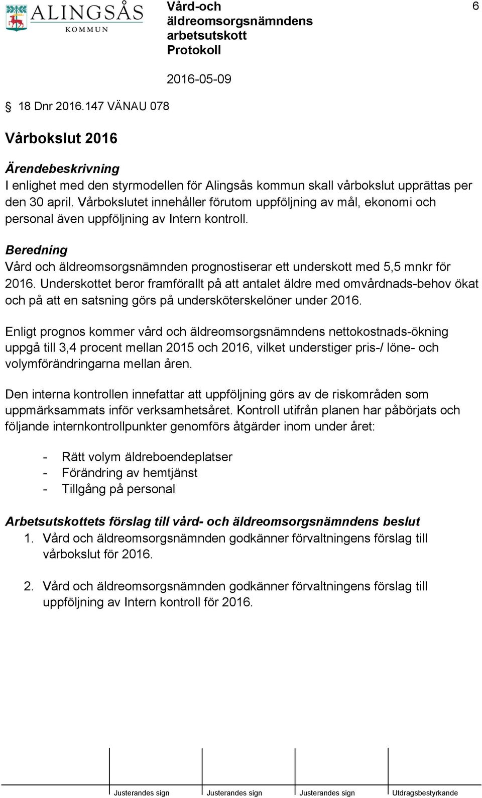 Beredning Vård och äldreomsorgsnämnden prognostiserar ett underskott med 5,5 mnkr för 2016.