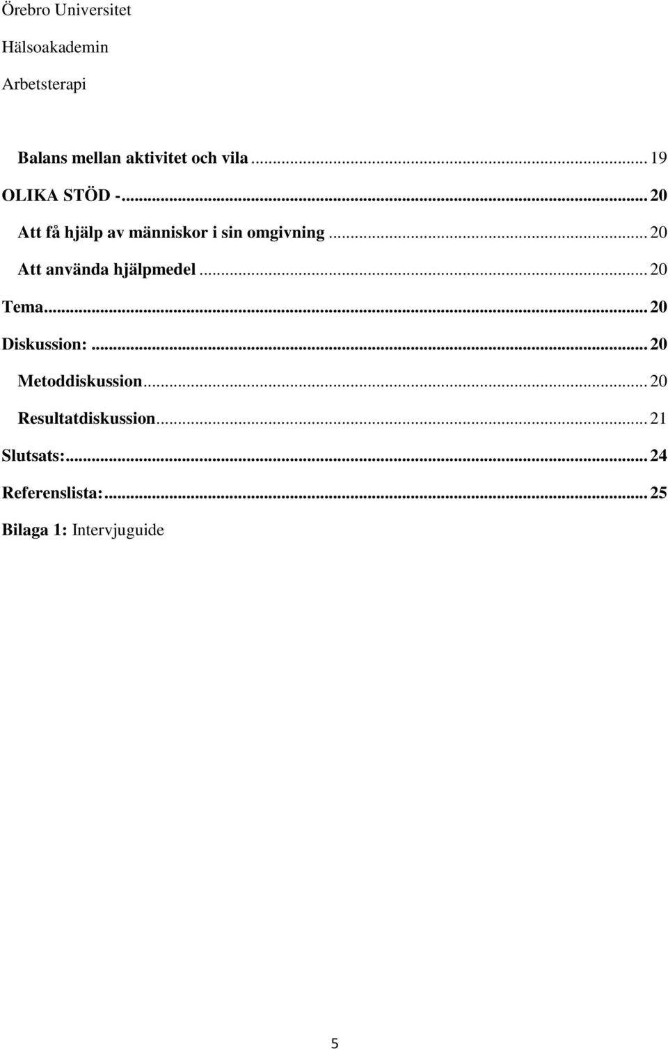 .. 20 Att använda hjälpmedel... 20 Tema... 20 Diskussion:.