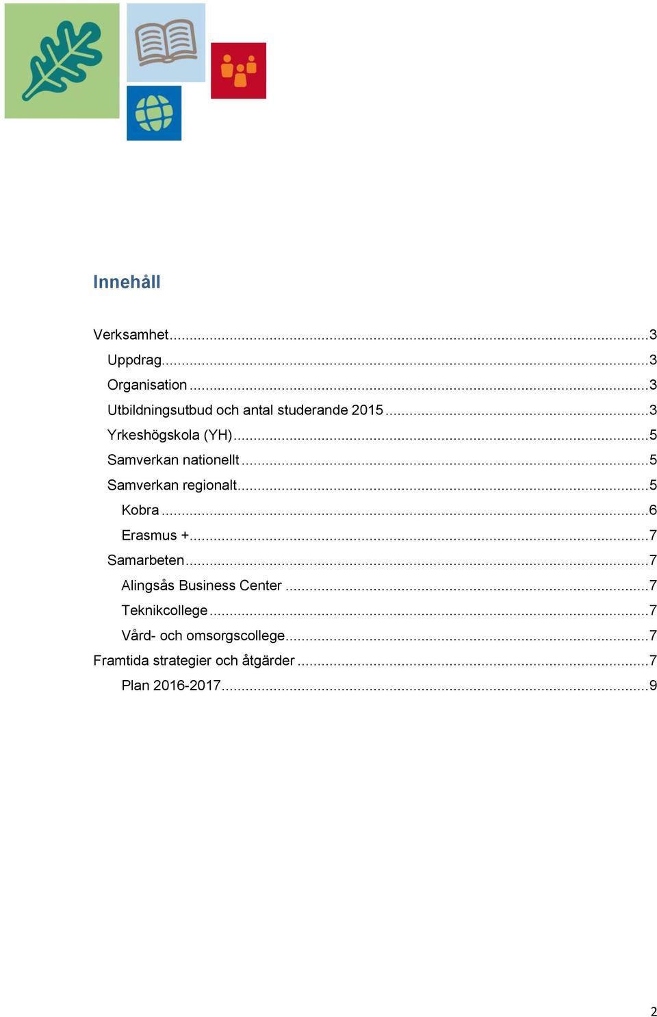 ..5 Samverkan nationellt...5 Samverkan regionalt...5 Kobra...6 Erasmus +...7 Samarbeten.