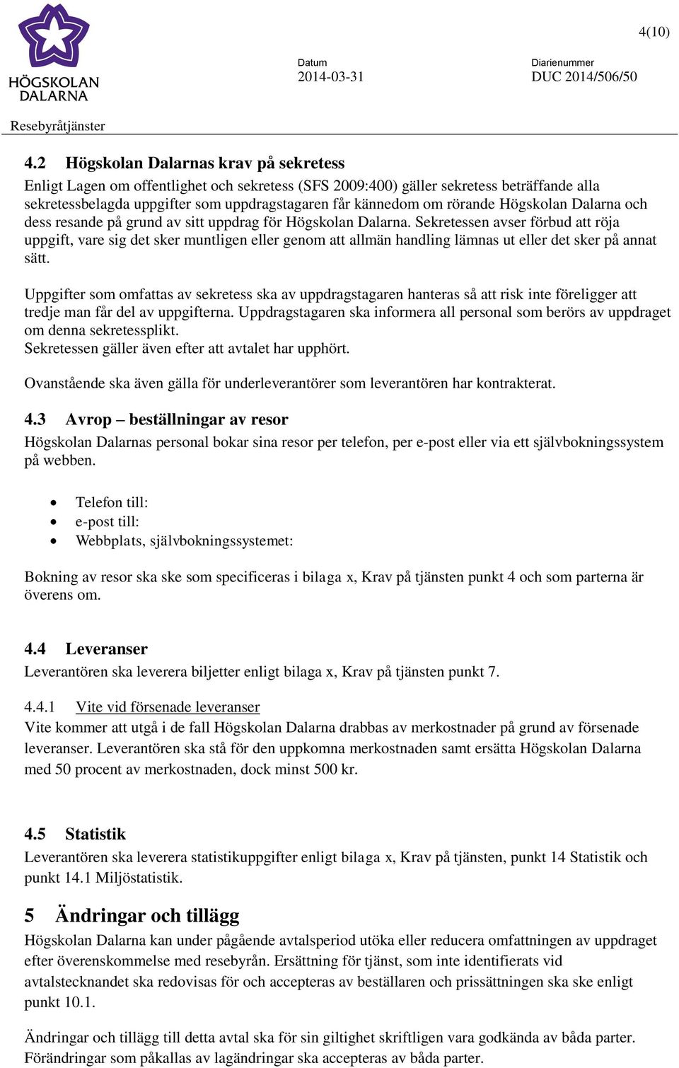 rörande Högskolan Dalarna och dess resande på grund av sitt uppdrag för Högskolan Dalarna.