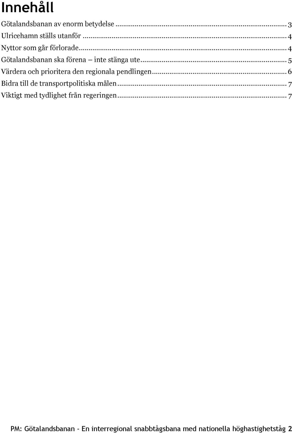 .. 5 Värdera och prioritera den regionala pendlingen... 6 Bidra till de transportpolitiska målen.