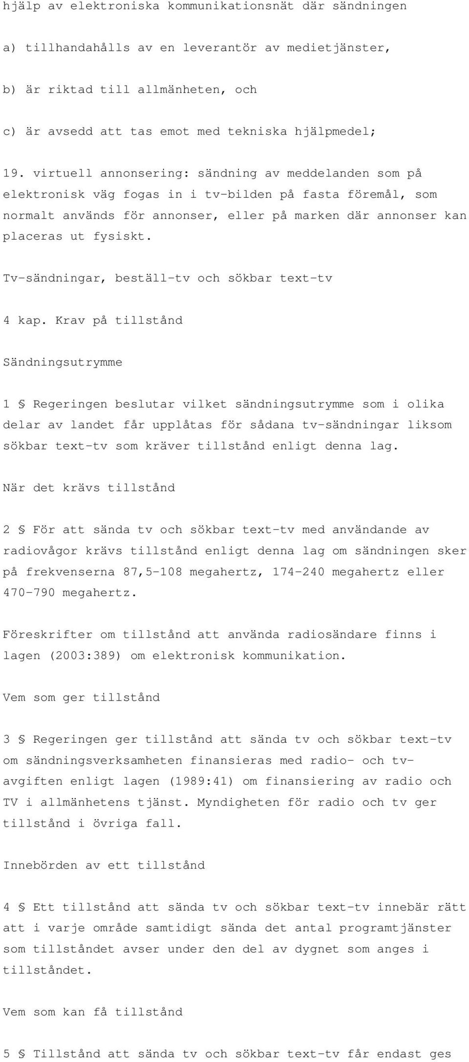 Tv-sändningar, beställ-tv och sökbar text-tv 4 kap.