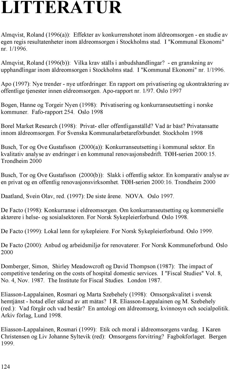 Apo (1997): Nye trender - nye utfordringer. En rapport om privatisering og ukontraktering av offentlige tjenester innen eldreomsorgen. Apo-rapport nr. 1/97.