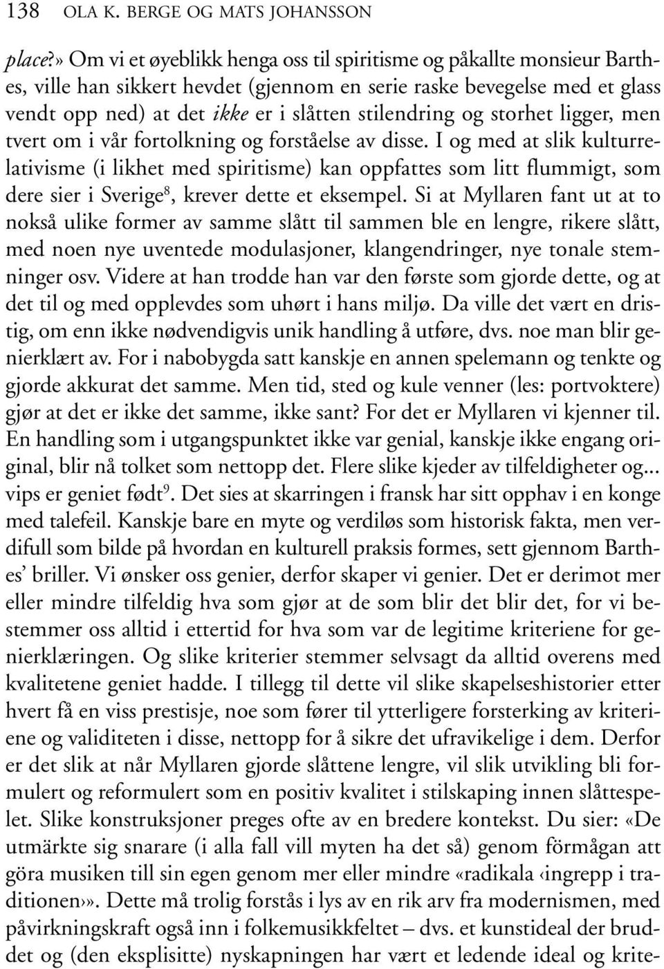 stilendring og storhet ligger, men tvert om i vår fortolkning og forståelse av disse.