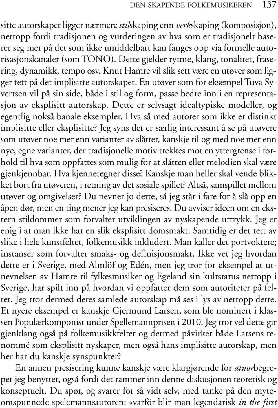 Knut Hamre vil slik sett være en utøver som ligger tett på det implisitte autorskapet.