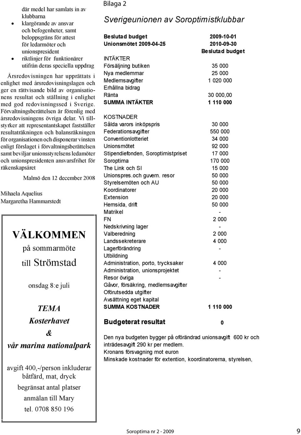 Förvaltningsberättelsen är förenlig med årsredovisningens övriga delar.