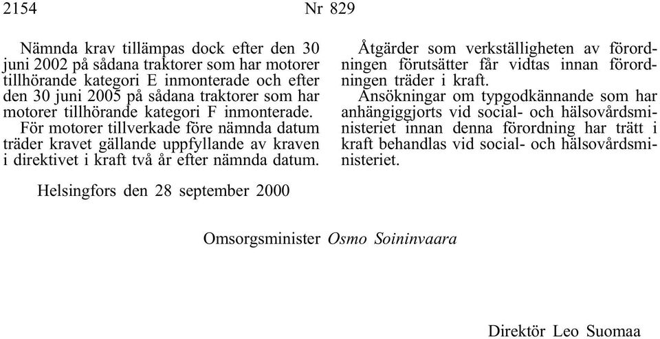 Helsingfors den 28 september 2000 Åtgärder som verkställigheten av förordningen förutsätter får vidtas innan förordningen träder i kraft.