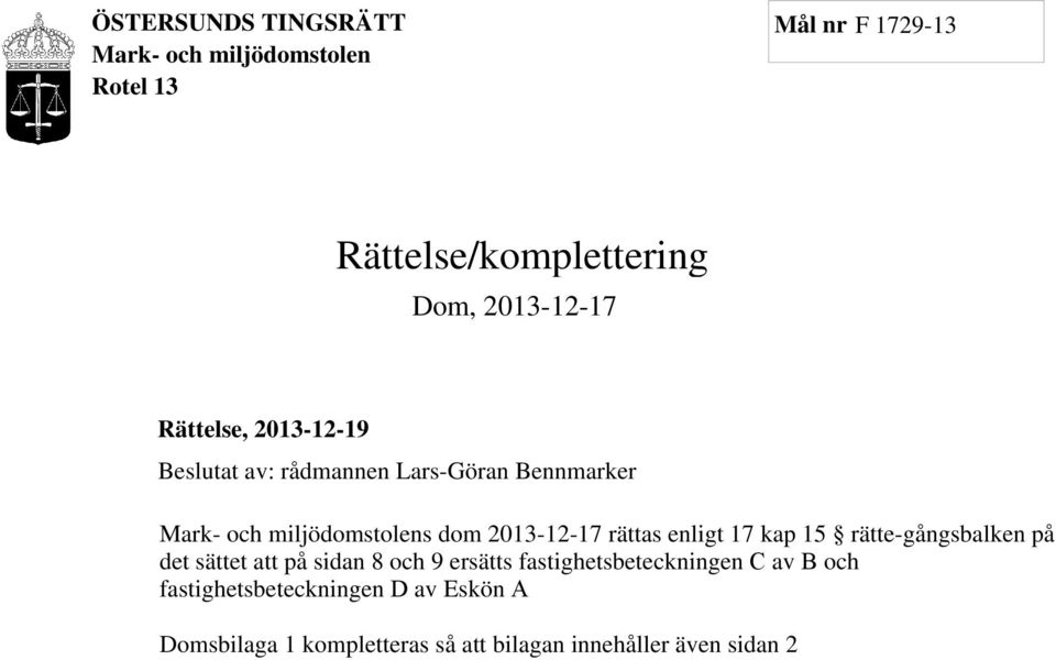 2013-12-17 rättas enligt 17 kap 15 rätte-gångsbalken på det sättet att på sidan 8 och 9 ersätts