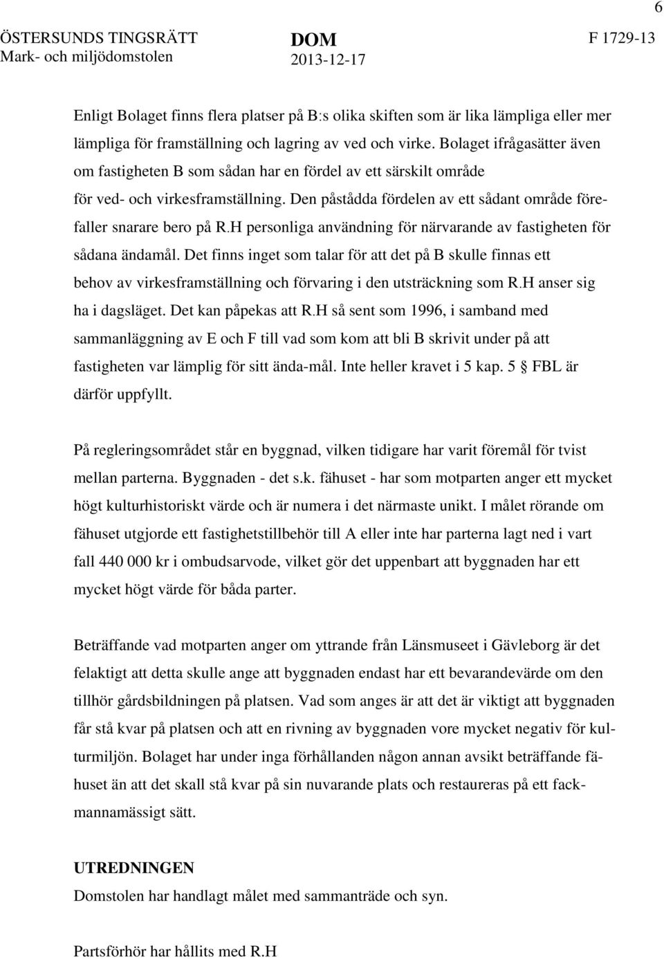 Den påstådda fördelen av ett sådant område förefaller snarare bero på R.H personliga användning för närvarande av fastigheten för sådana ändamål.