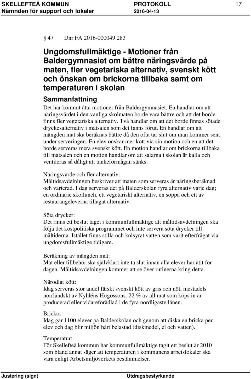 En handlar om att näringsvärdet i den vanliga skolmaten borde vara bättre och att det borde finns fler vegetariska alternativ.