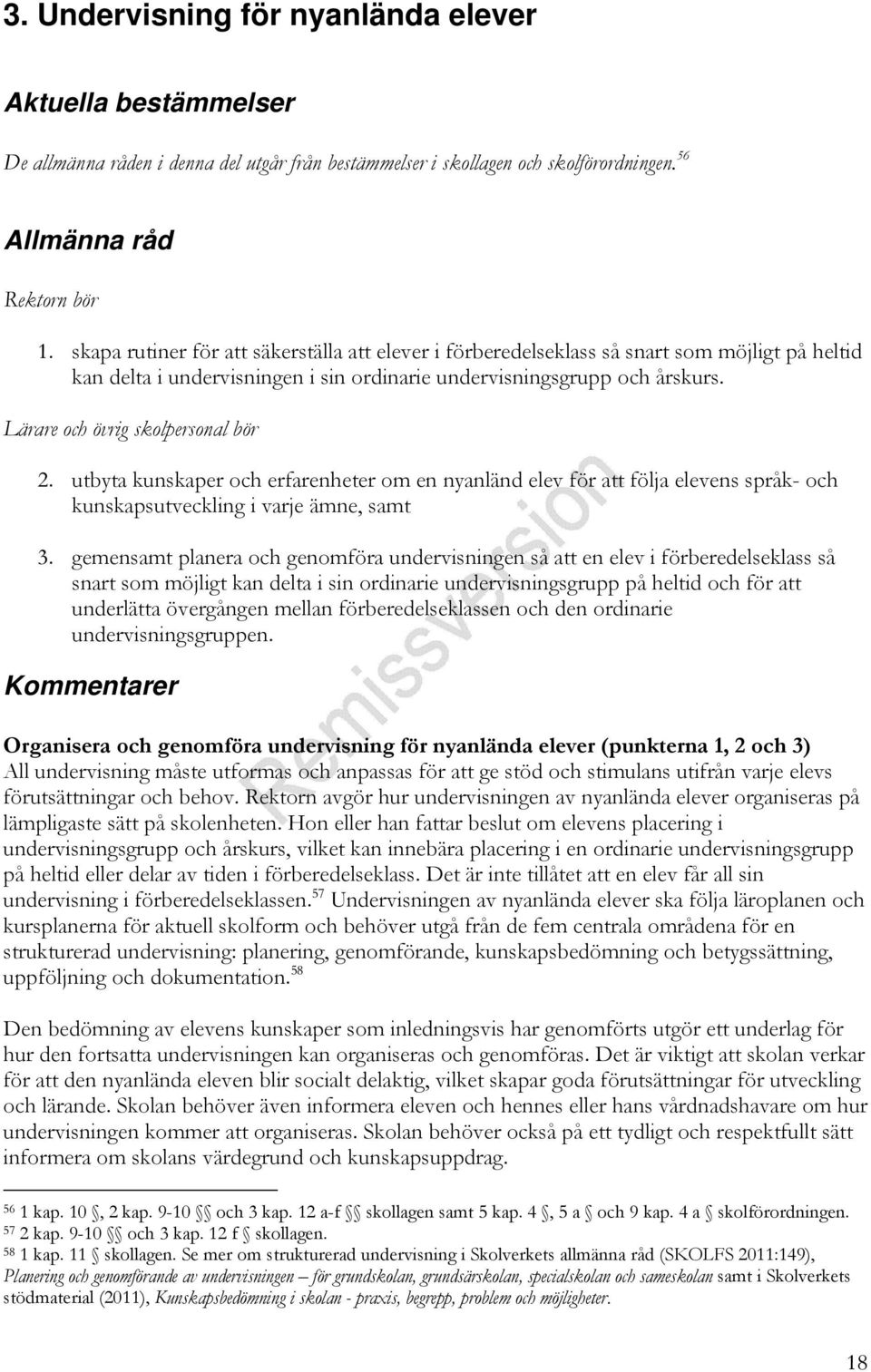 Lärare och övrig skolpersonal bör 2. utbyta kunskaper och erfarenheter om en nyanländ elev för att följa elevens språk- och kunskapsutveckling i varje ämne, samt 3.