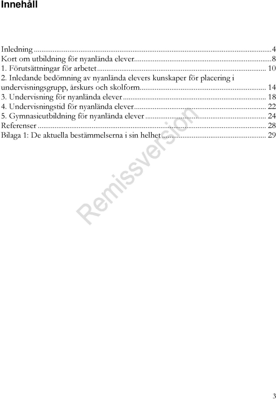 .. 14 3. Undervisning för nyanlända elever... 18 4. Undervisningstid för nyanlända elever... 22 5.