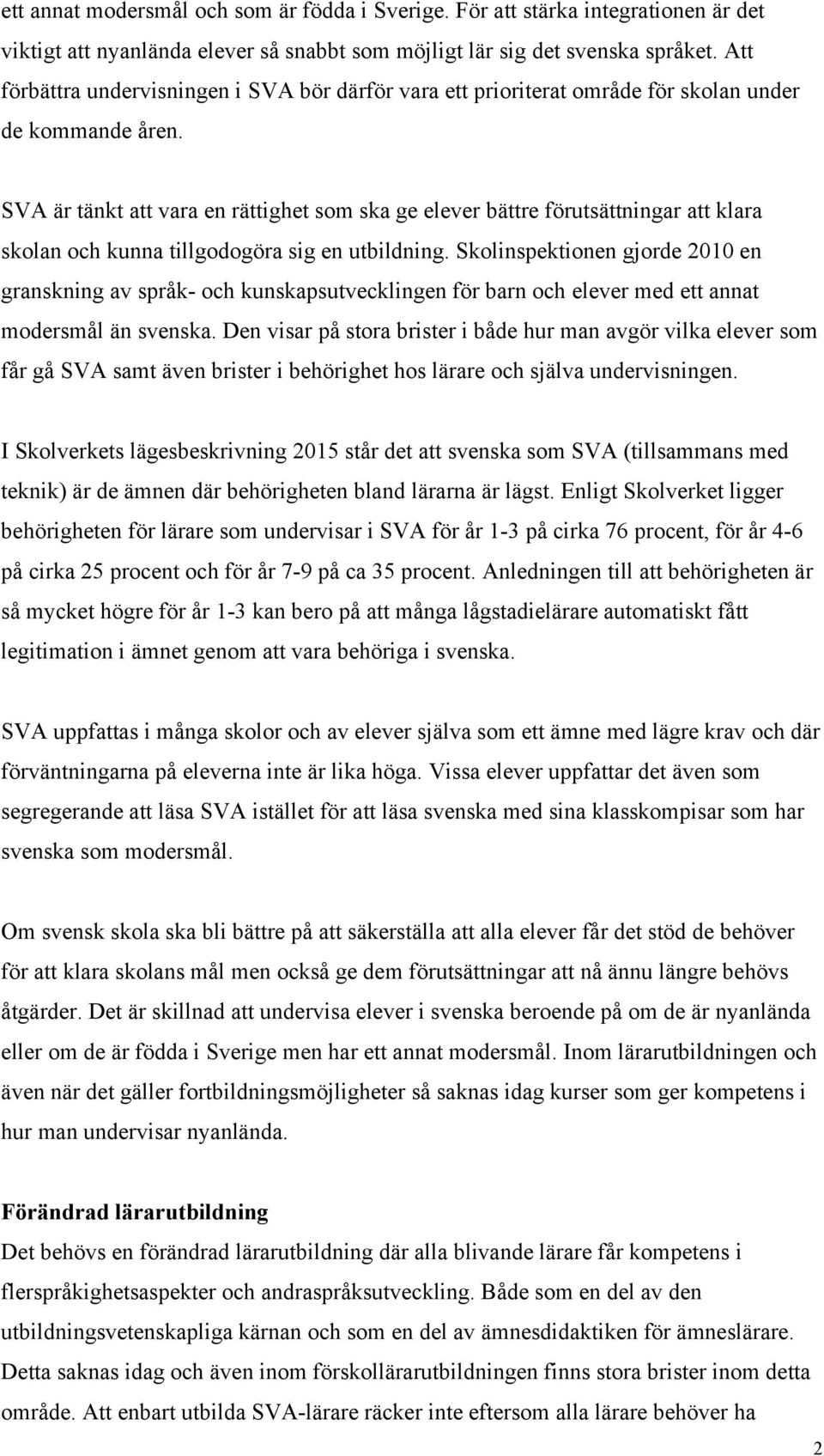 SVA är tänkt att vara en rättighet som ska ge elever bättre förutsättningar att klara skolan och kunna tillgodogöra sig en utbildning.