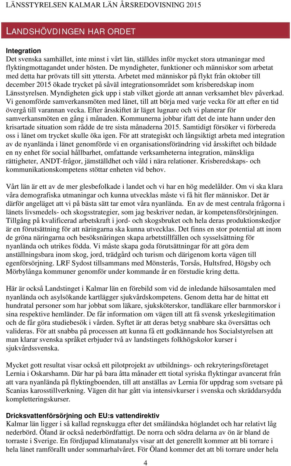 Arbetet med människor på flykt från oktober till december 2015 ökade trycket på såväl integrationsområdet som krisberedskap inom Länsstyrelsen.