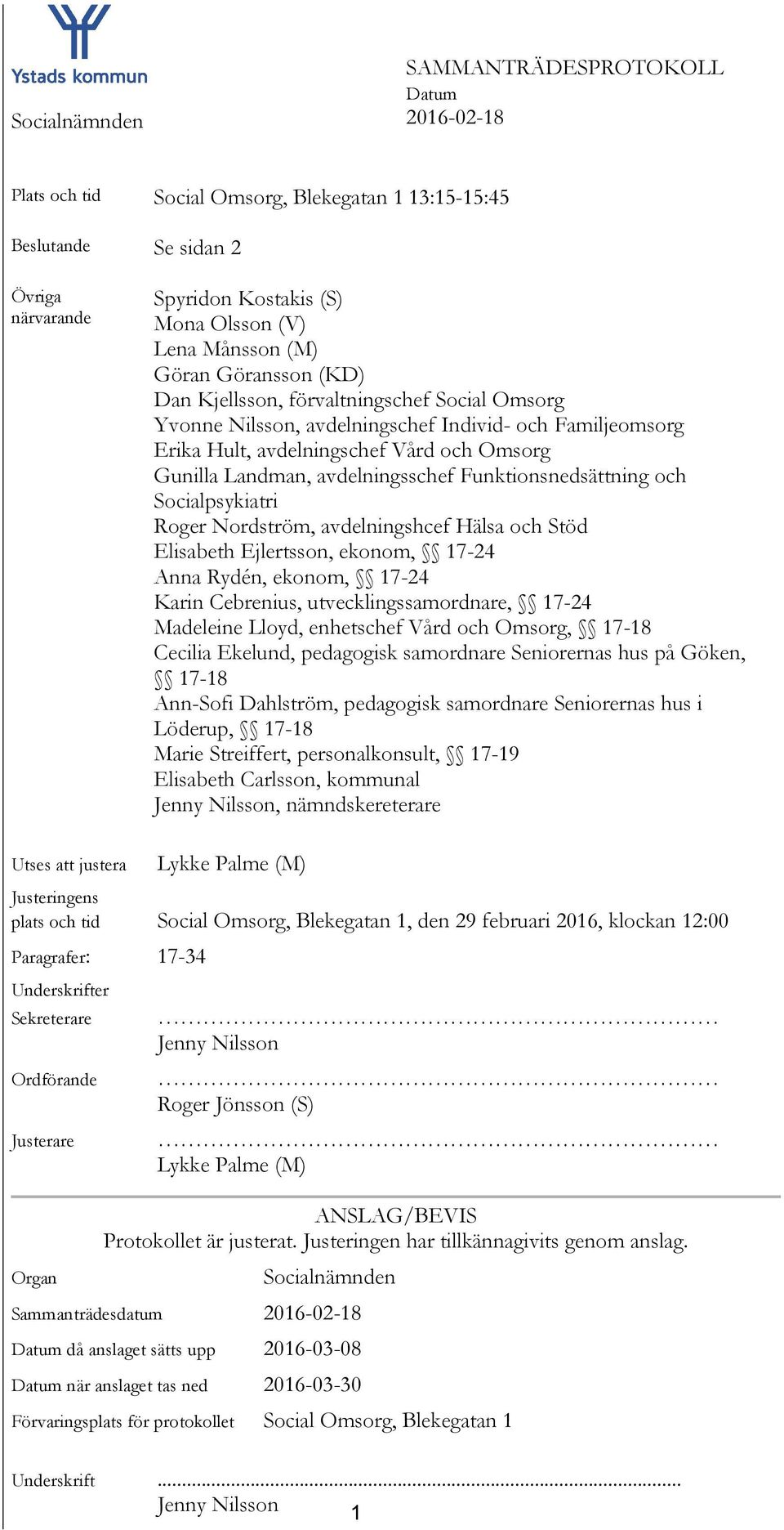 Socialpsykiatri Roger Nordström, avdelningshcef Hälsa och Stöd Elisabeth Ejlertsson, ekonom, 17-24 Anna Rydén, ekonom, 17-24 Karin Cebrenius, utvecklingssamordnare, 17-24 Madeleine Lloyd, enhetschef
