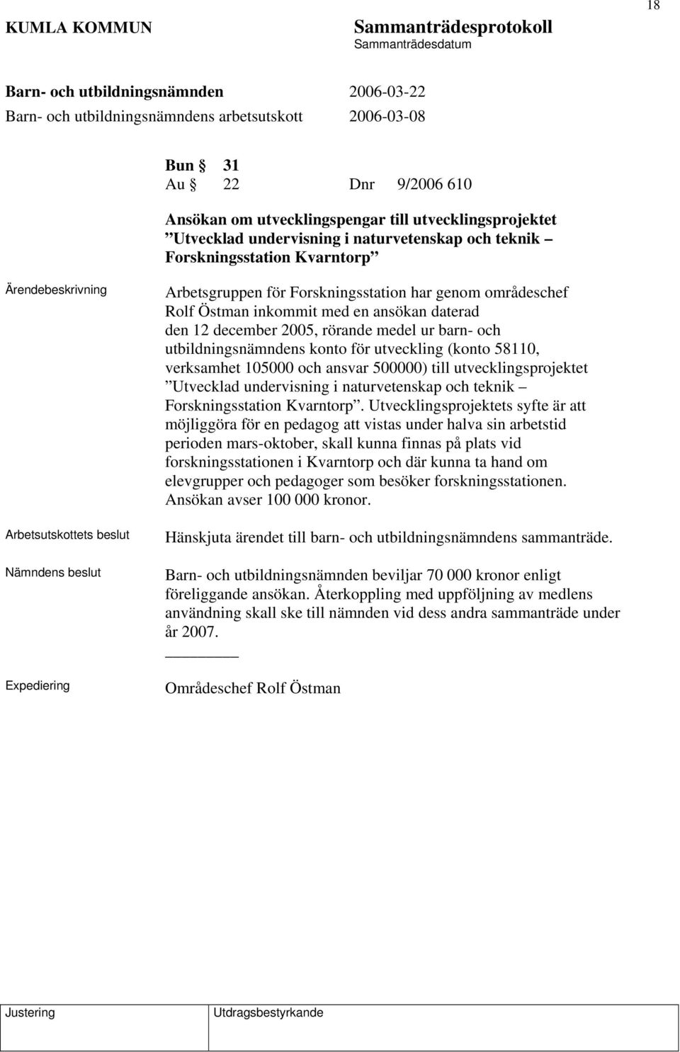 58110, verksamhet 105000 och ansvar 500000) till utvecklingsprojektet Utvecklad undervisning i naturvetenskap och teknik Forskningsstation Kvarntorp.