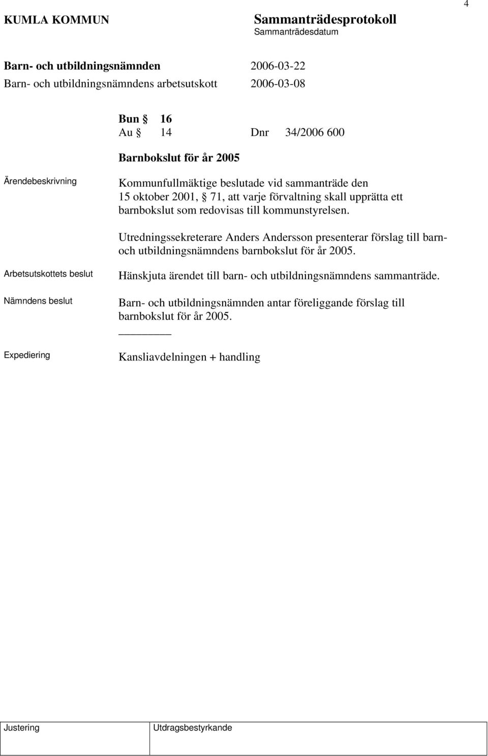 Utredningssekreterare Anders Andersson presenterar förslag till barnoch utbildningsnämndens barnbokslut för år 2005.