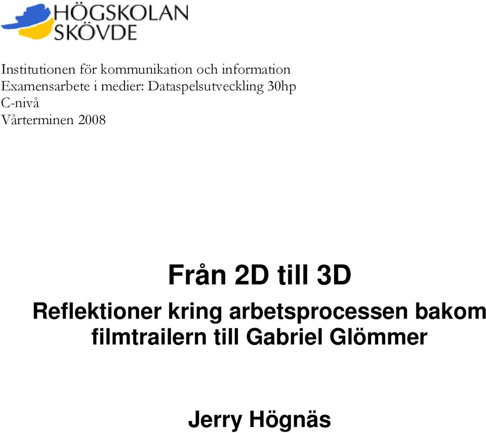 Vårterminen 2008 Från 2D till 3D Reflektioner kring