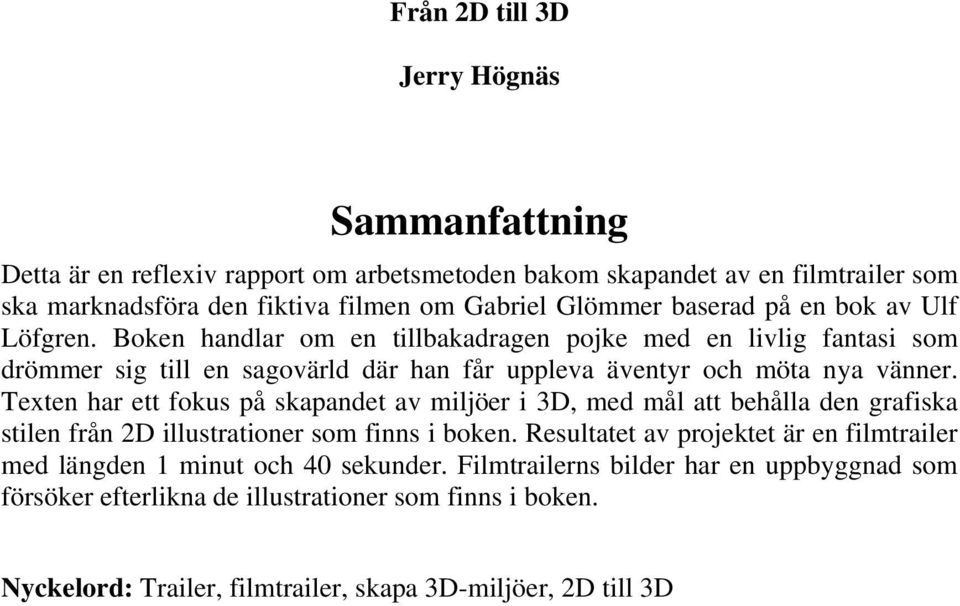 Texten har ett fokus på skapandet av miljöer i 3D, med mål att behålla den grafiska stilen från 2D illustrationer som finns i boken.