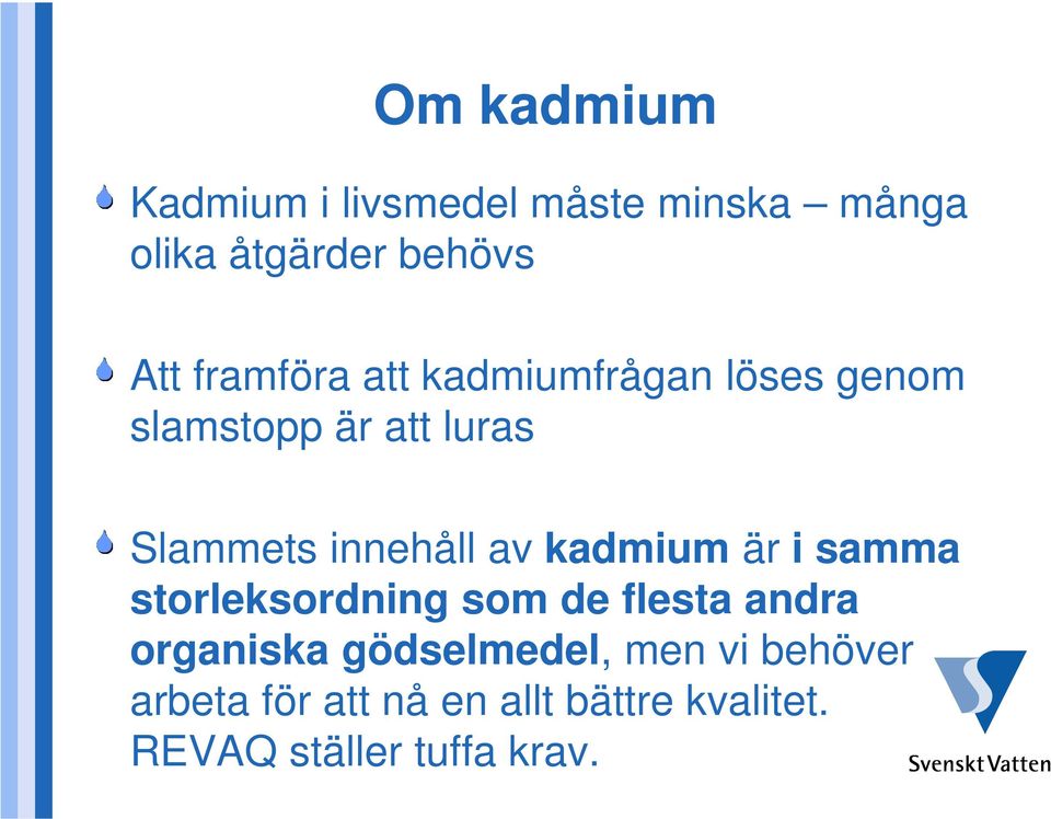 av kadmium är i samma storleksordning som de flesta andra organiska