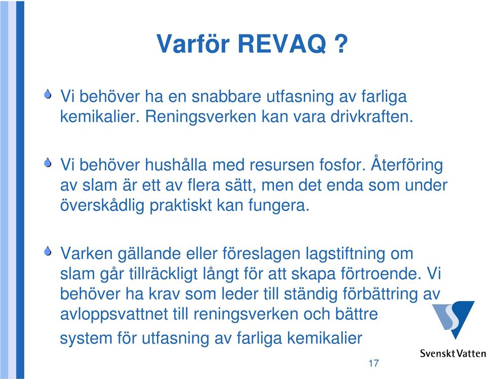 Återföring av slam är ett av flera sätt, men det enda som under överskådlig praktiskt kan fungera.