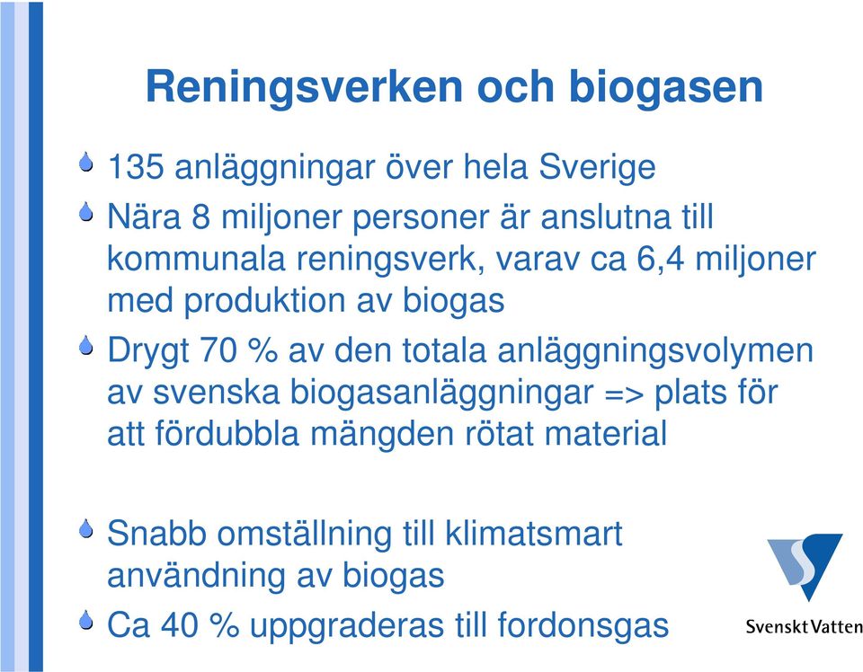 den totala anläggningsvolymen av svenska biogasanläggningar => plats för att fördubbla mängden