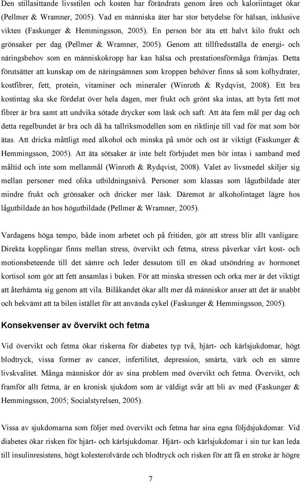 Genom att tillfredsställa de energi- och näringsbehov som en människokropp har kan hälsa och prestationsförmåga främjas.