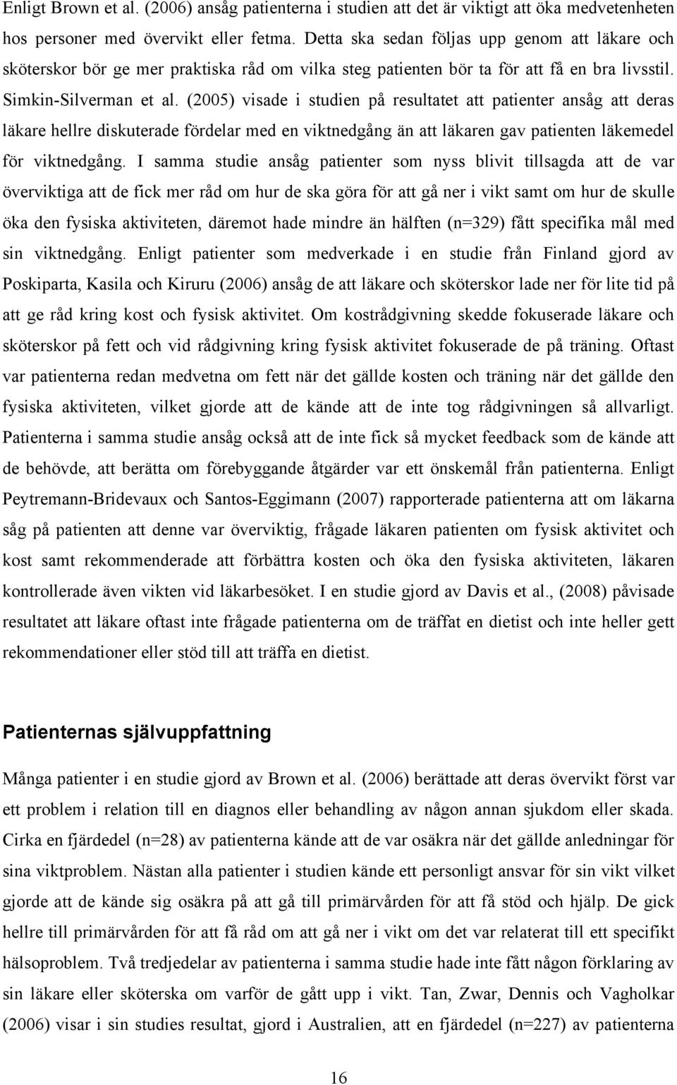 (2005) visade i studien på resultatet att patienter ansåg att deras läkare hellre diskuterade fördelar med en viktnedgång än att läkaren gav patienten läkemedel för viktnedgång.