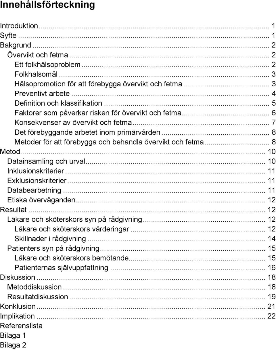 .. 7 Det förebyggande arbetet inom primärvården... 8 Metoder för att förebygga och behandla övervikt och fetma... 8 Metod... 10 Datainsamling och urval... 10 Inklusionskriterier.