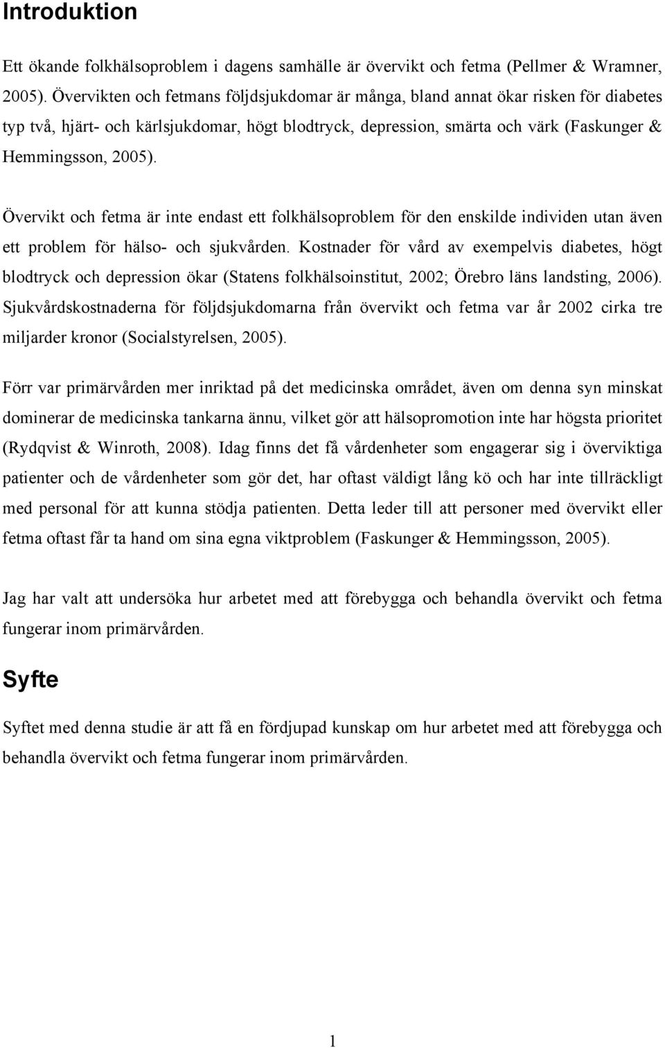 Övervikt och fetma är inte endast ett folkhälsoproblem för den enskilde individen utan även ett problem för hälso- och sjukvården.