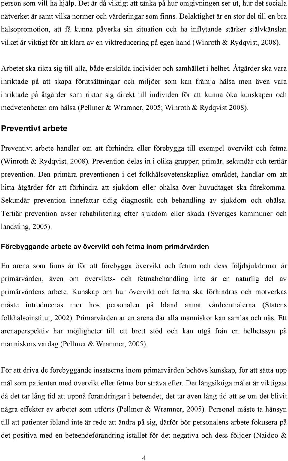 (Winroth & Rydqvist, 2008). Arbetet ska rikta sig till alla, både enskilda individer och samhället i helhet.