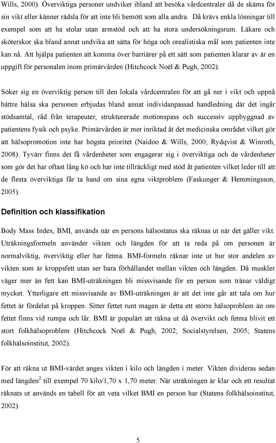 Läkare och sköterskor ska bland annat undvika att sätta för höga och orealistiska mål som patienten inte kan nå.
