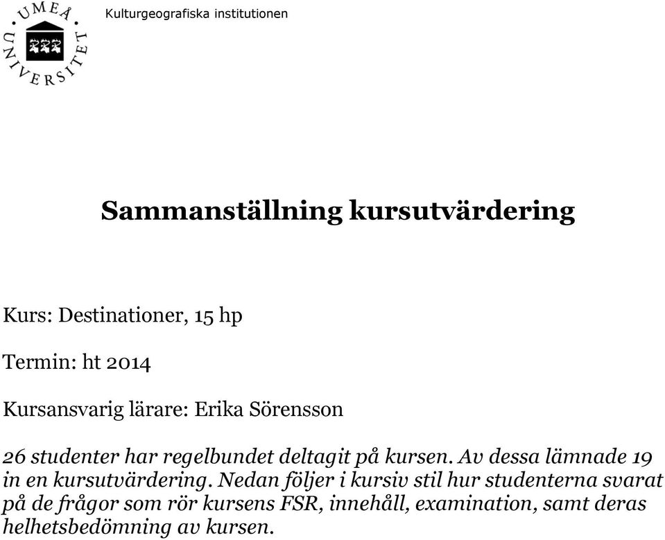 kursen. Av dessa lämnade 19 in en kursutvärdering.