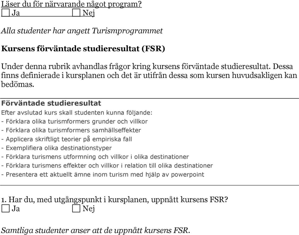 Dessa finns definierade i kursplanen och det är utifrån dessa som kursen huvudsakligen kan bedömas.