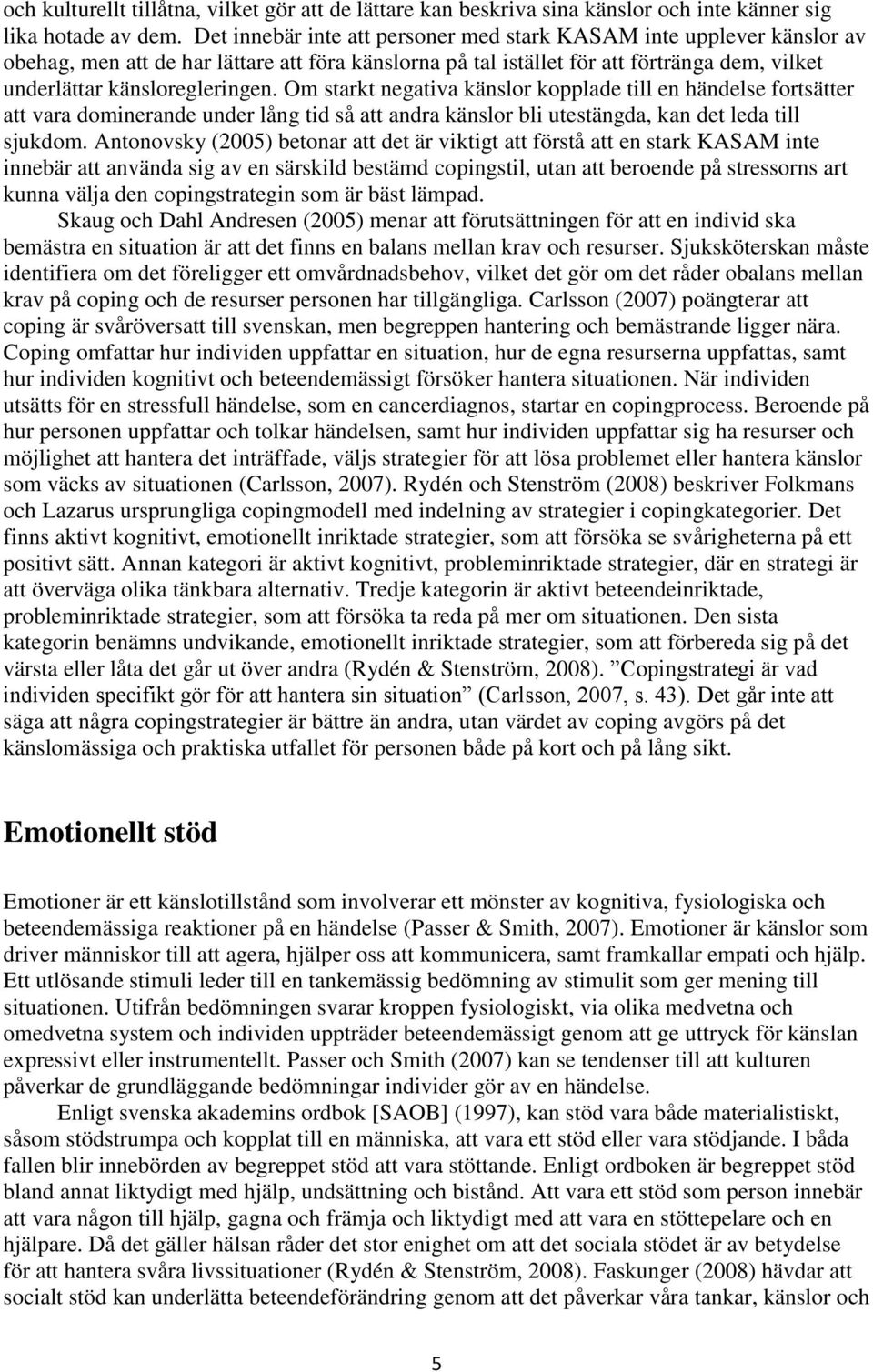 Om starkt negativa känslor kopplade till en händelse fortsätter att vara dominerande under lång tid så att andra känslor bli utestängda, kan det leda till sjukdom.