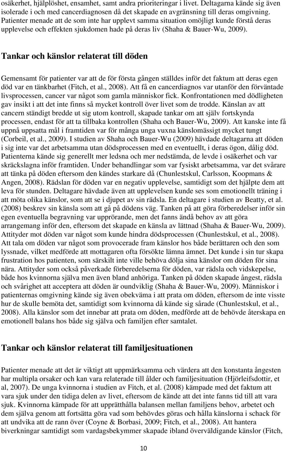 Tankar och känslor relaterat till döden Gemensamt för patienter var att de för första gången ställdes inför det faktum att deras egen död var en tänkbarhet (Fitch, et al., 2008).