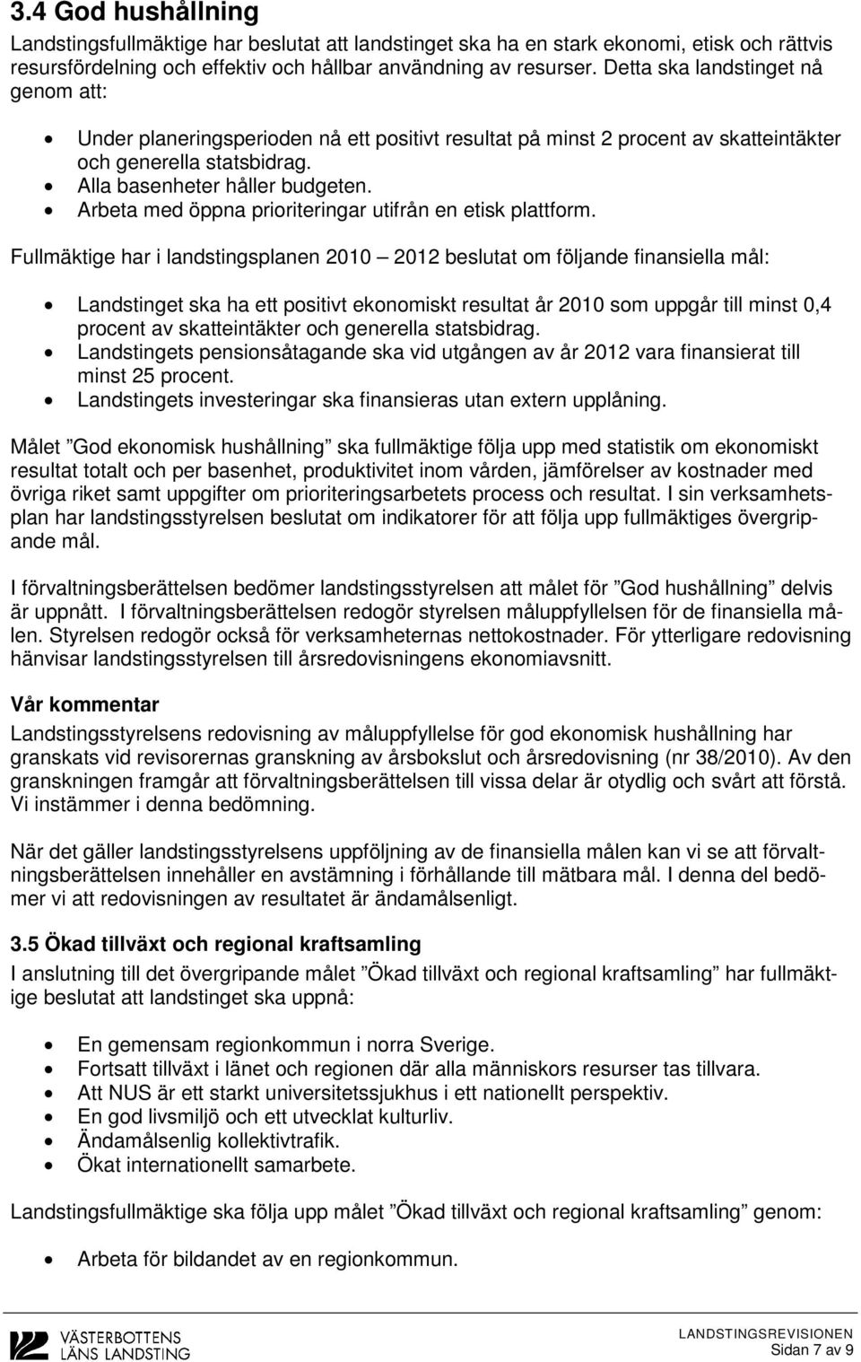 Arbeta med öppna prioriteringar utifrån en etisk plattform.