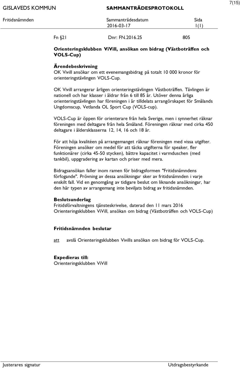 OK Vivill arrangerar årligen orienteringstävlingen Västboträffen. Tävlingen är nationell och har klasser i åldrar från 6 till 85 år.