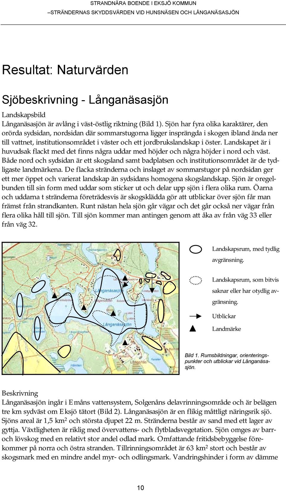 öster. Landskapet är i huvudsak flackt med det finns några uddar med höjder och några höjder i nord och väst.