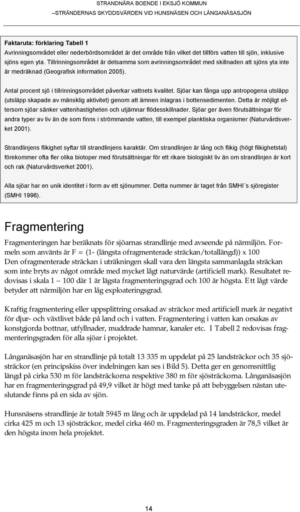 Sjöar kan fånga upp antropogena utsläpp (utsläpp skapade av mänsklig aktivitet) genom att ämnen inlagras i bottensedimenten.