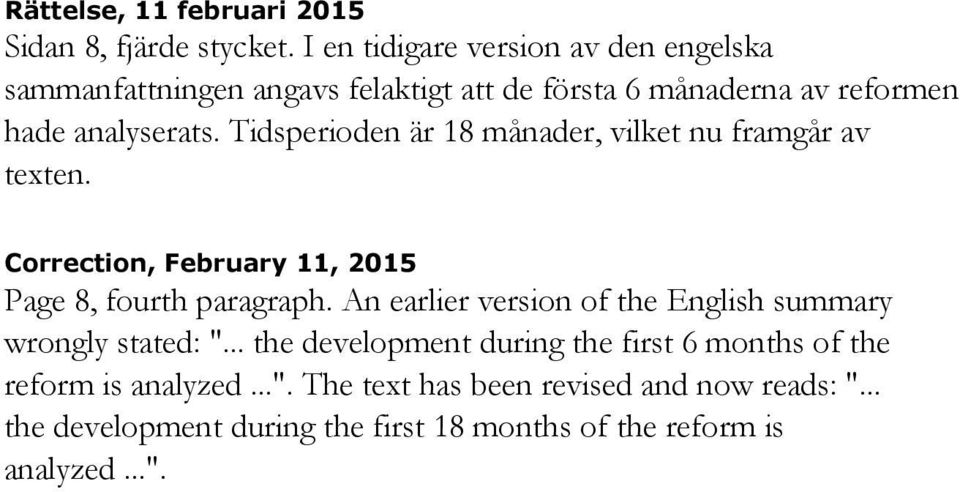 Tidsperioden är 18 månader, vilket nu framgår av texten. Correction, February 11, 2015 Page 8, fourth paragraph.