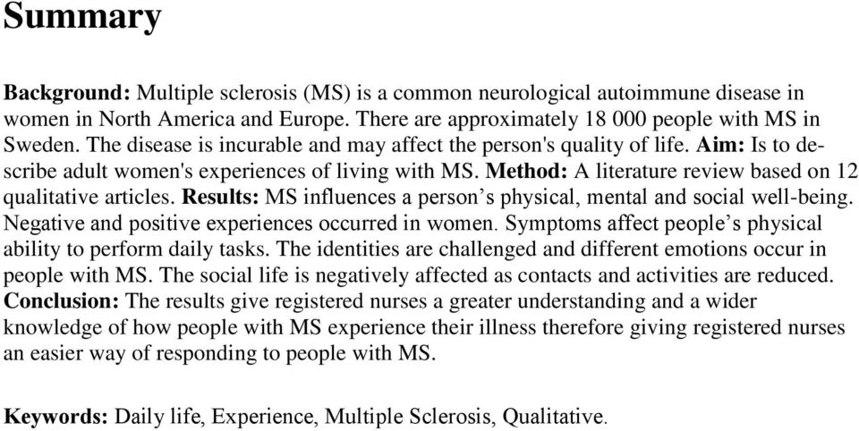 Results: MS influences a person s physical, mental and social well-being. Negative and positive experiences occurred in women. Symptoms affect people s physical ability to perform daily tasks.