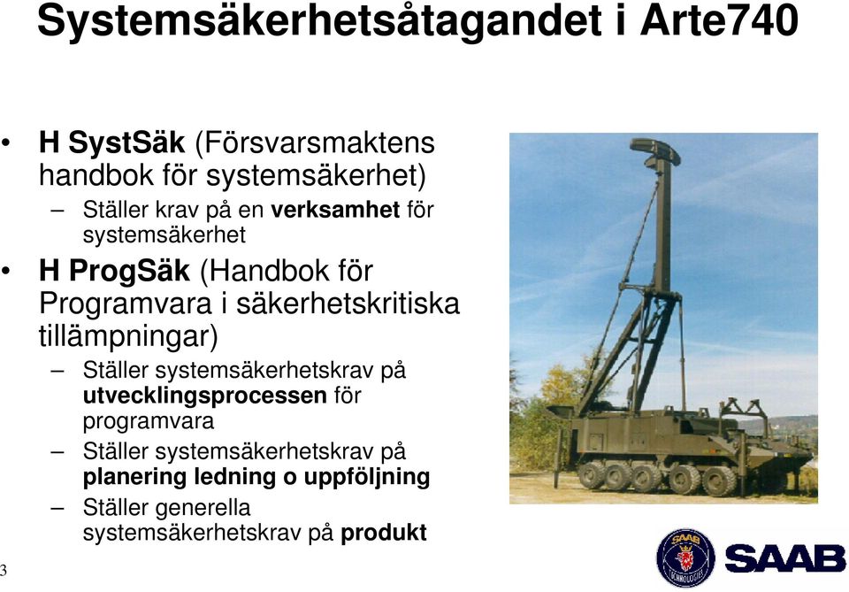 tillämpningar) Ställer systemsäkerhetskrav på utvecklingsprocessen för programvara Ställer