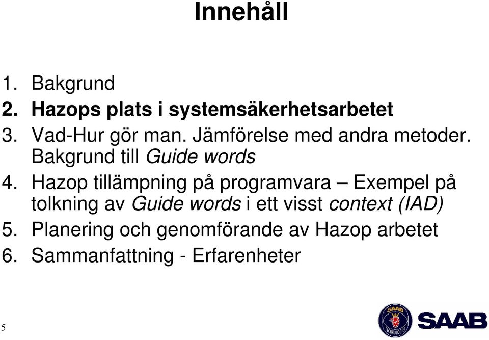 Hazop tillämpning på programvara Exempel på tolkning av Guide words i ett