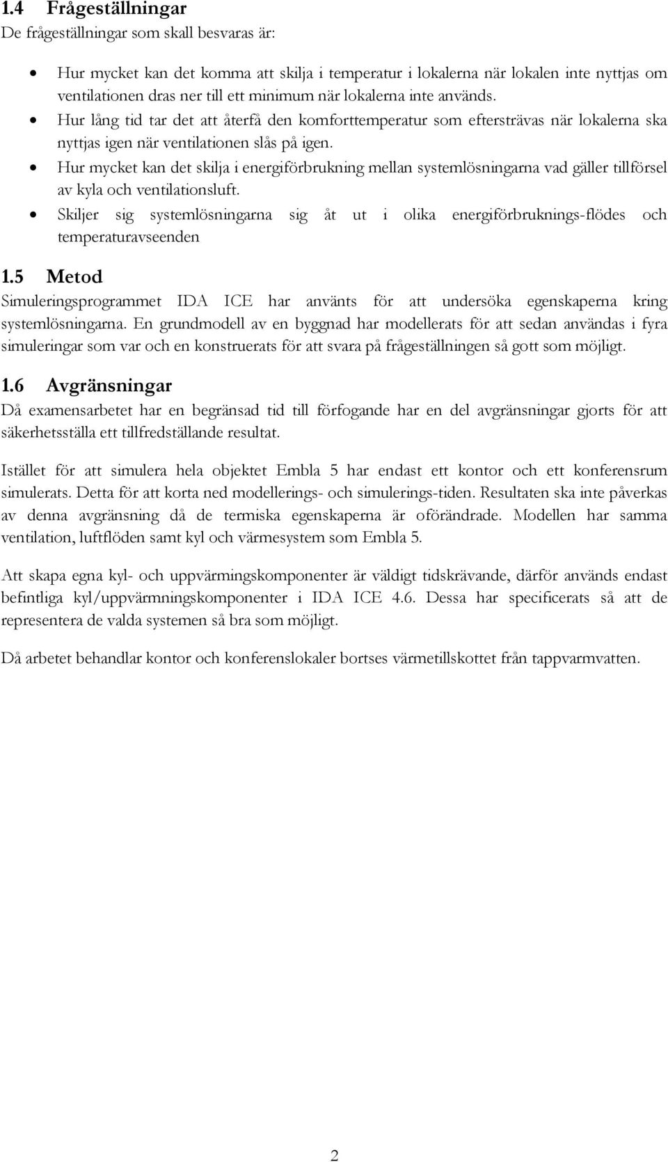 Hur mycket kan det skilja i energiförbrukning mellan systemlösningarna vad gäller tillförsel av kyla och ventilationsluft.
