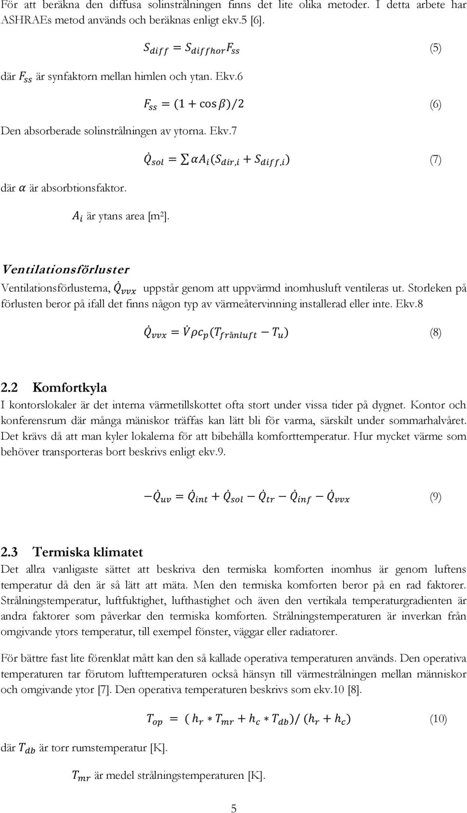 Ventilationsförluster Ventilationsförlusterna, uppstår genom att uppvärmd inomhusluft ventileras ut.