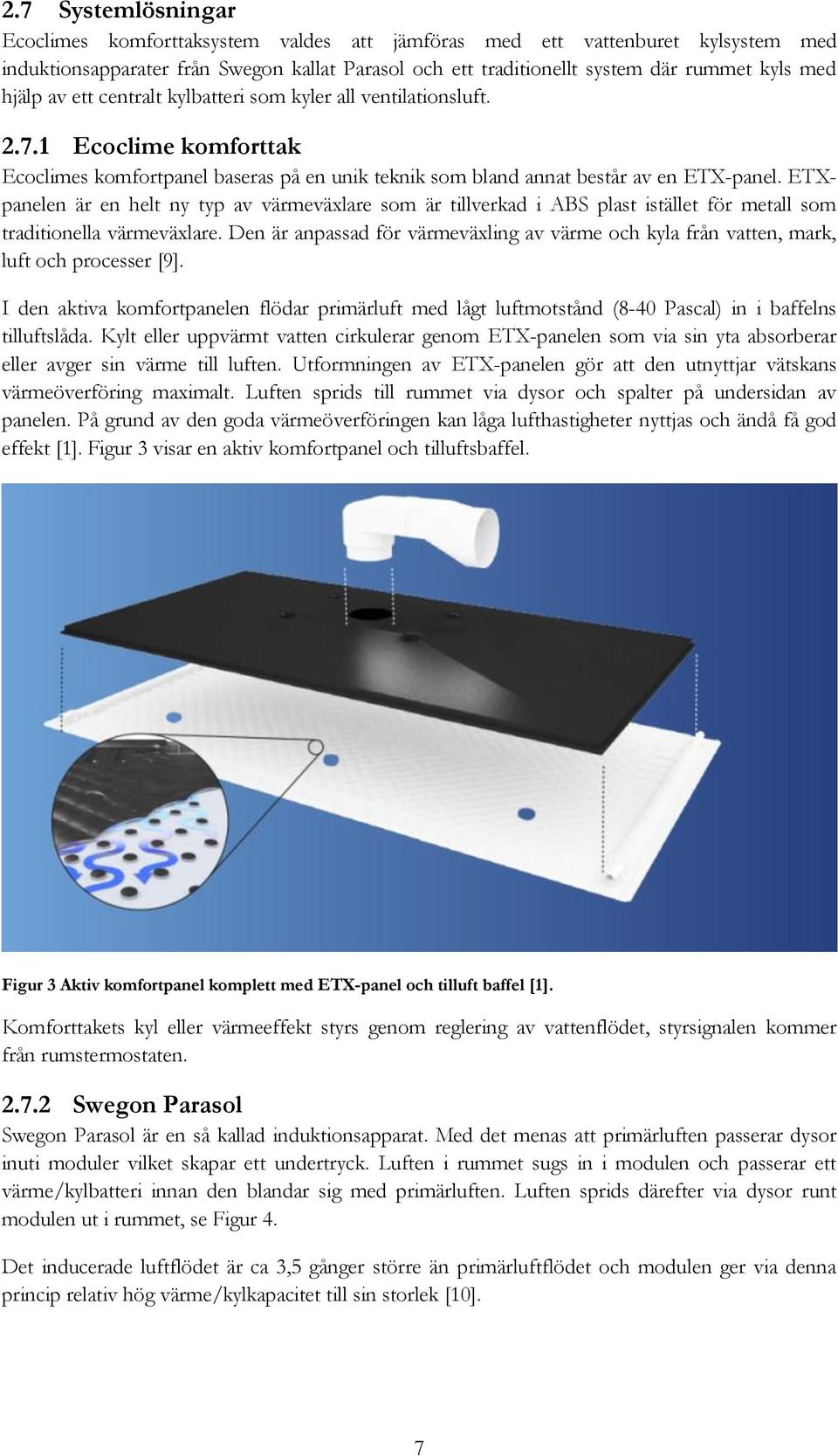 ETXpanelen är en helt ny typ av värmeväxlare som är tillverkad i ABS plast istället för metall som traditionella värmeväxlare.