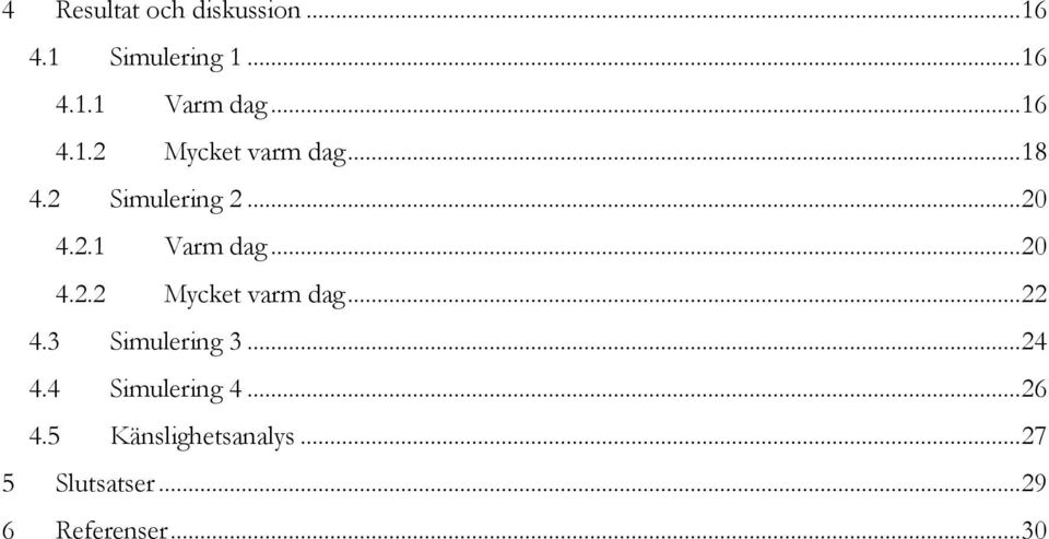 .. 20 4.2.2 Mycket varm dag... 22 4.3 Simulering 3... 24 4.