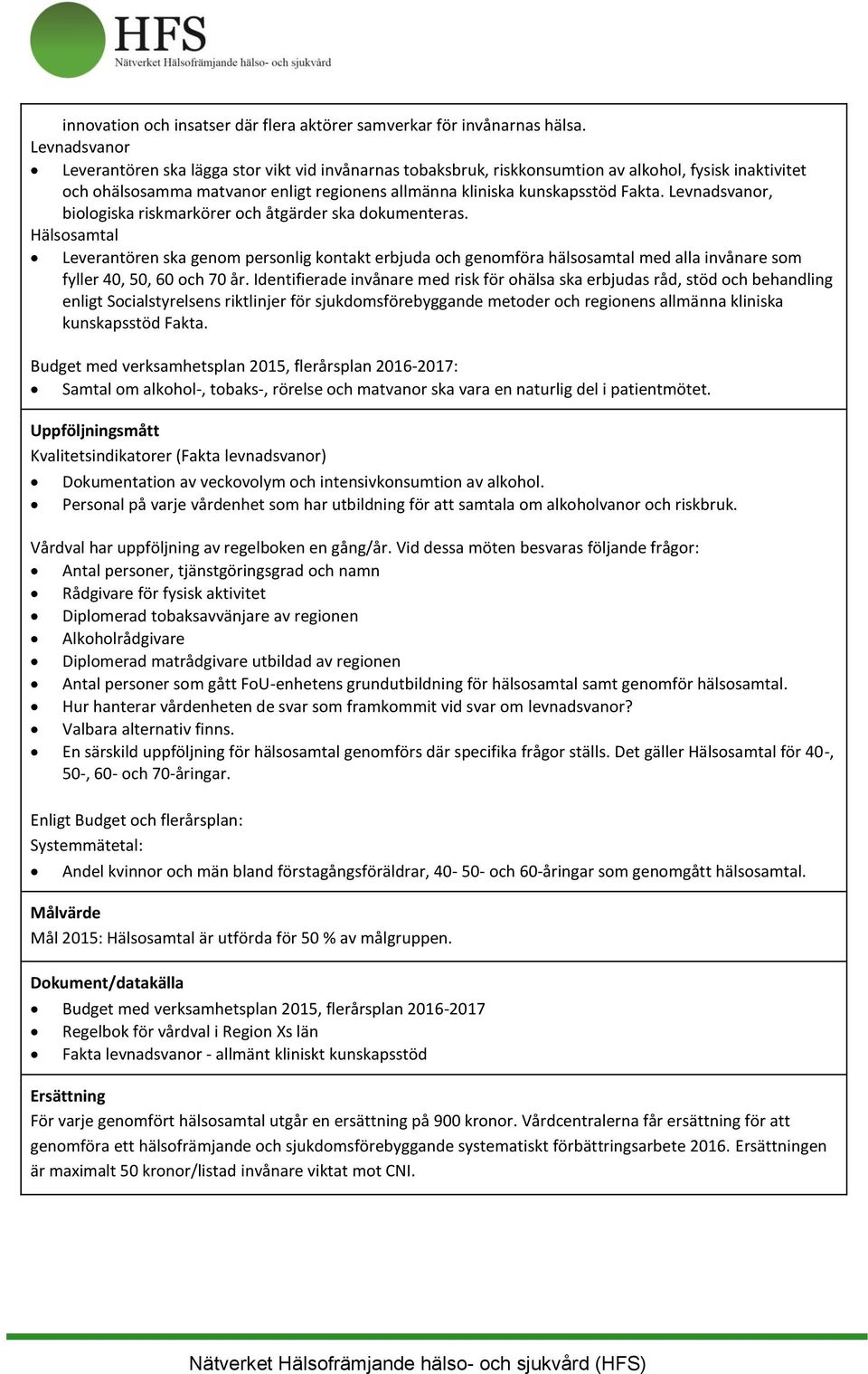 Levnadsvanor, biologiska riskmarkörer och åtgärder ska dokumenteras.