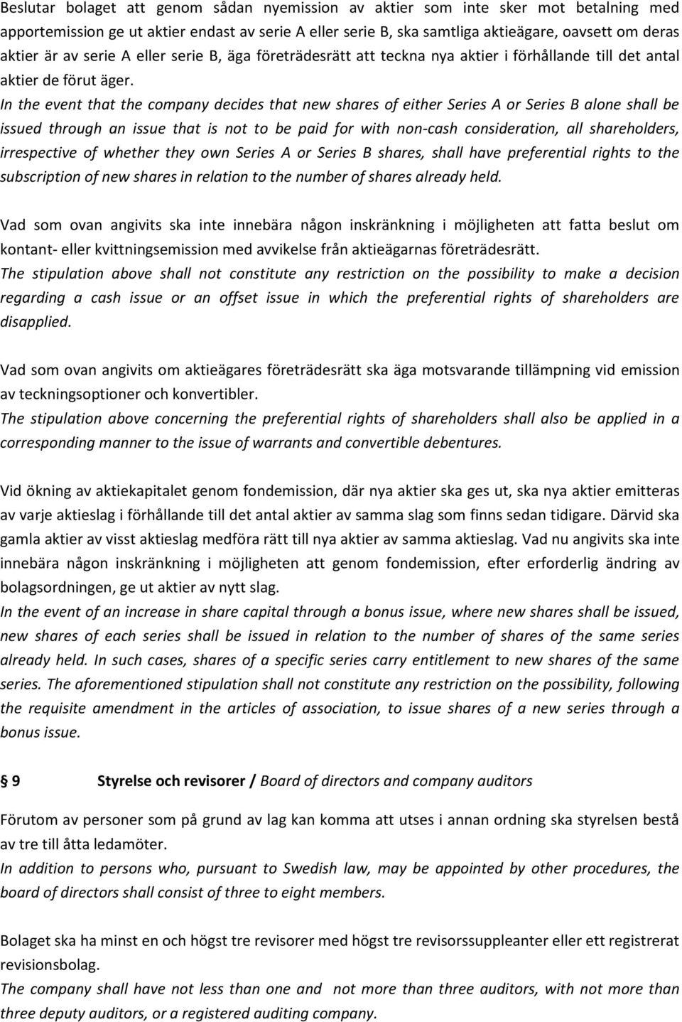 In the event that the company decides that new shares of either Series A or Series B alone shall be issued through an issue that is not to be paid for with non-cash consideration, all shareholders,